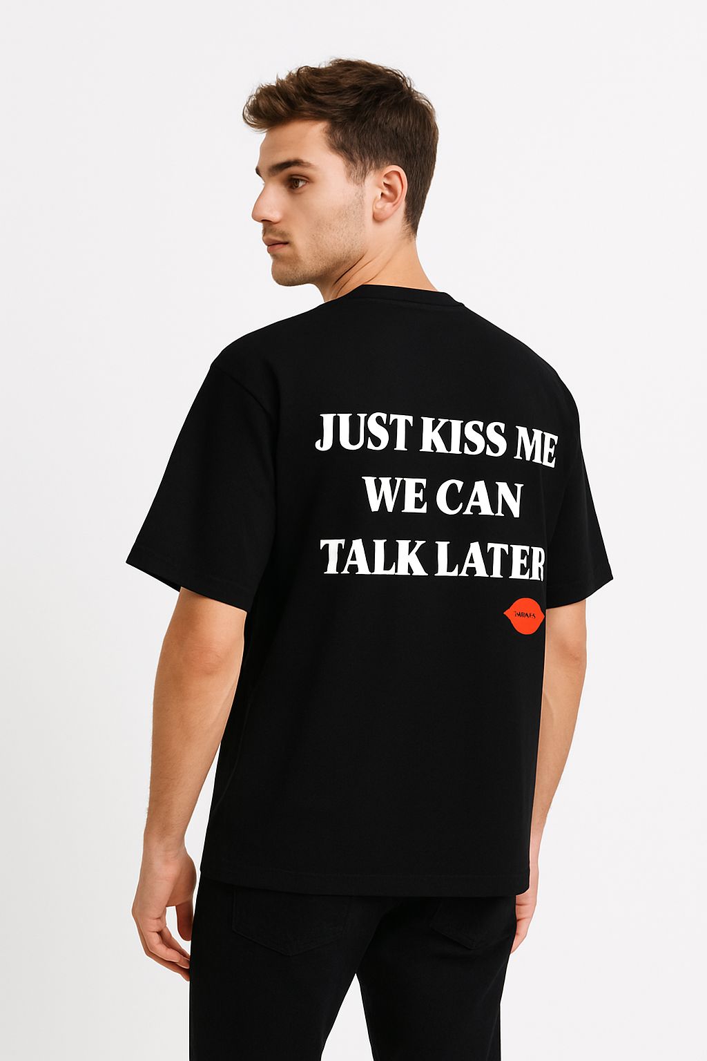 “JUST KISS ME"