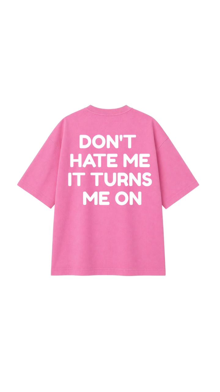 DON’T HATE ME OVERSIZED T-SHIRT