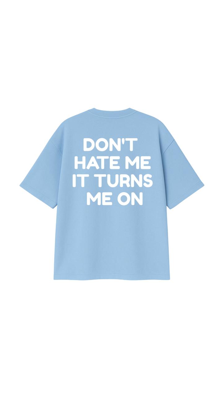 DON’T HATE ME OVERSIZED T-SHIRT