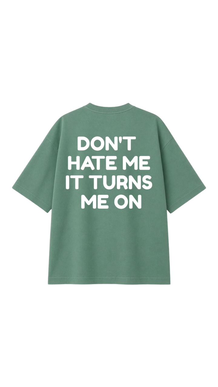 DON’T HATE ME OVERSIZED T-SHIRT