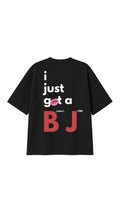 I JUST GOT A BJ OVERSIZED T-SHIRT